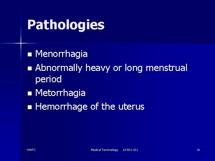 Pathologies Menorrhagia n Abnormally heavy or long menstrual period n Metorrhagia n Hemorrhage of