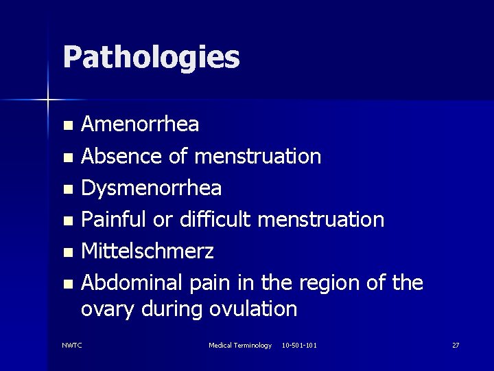 Pathologies Amenorrhea n Absence of menstruation n Dysmenorrhea n Painful or difficult menstruation n