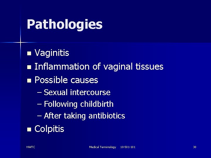 Pathologies Vaginitis n Inflammation of vaginal tissues n Possible causes n – Sexual intercourse