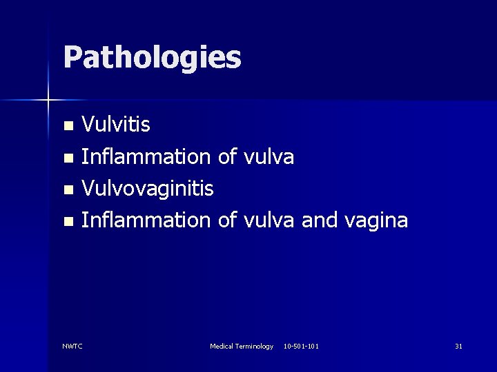 Pathologies Vulvitis n Inflammation of vulva n Vulvovaginitis n Inflammation of vulva and vagina