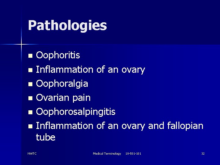 Pathologies Oophoritis n Inflammation of an ovary n Oophoralgia n Ovarian pain n Oophorosalpingitis