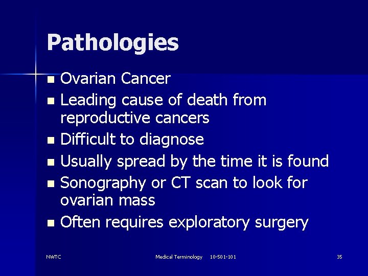 Pathologies Ovarian Cancer n Leading cause of death from reproductive cancers n Difficult to