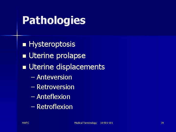 Pathologies Hysteroptosis n Uterine prolapse n Uterine displacements n – Anteversion – Retroversion –