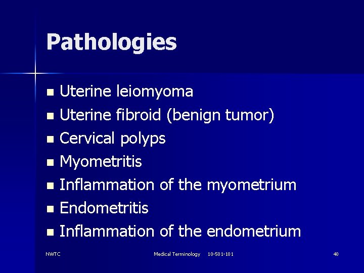 Pathologies Uterine leiomyoma n Uterine fibroid (benign tumor) n Cervical polyps n Myometritis n