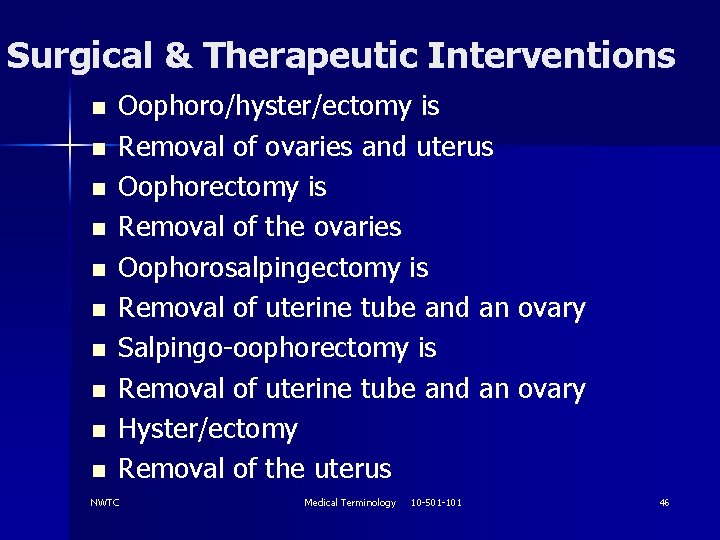 Surgical & Therapeutic Interventions n n n n n Oophoro/hyster/ectomy is Removal of ovaries