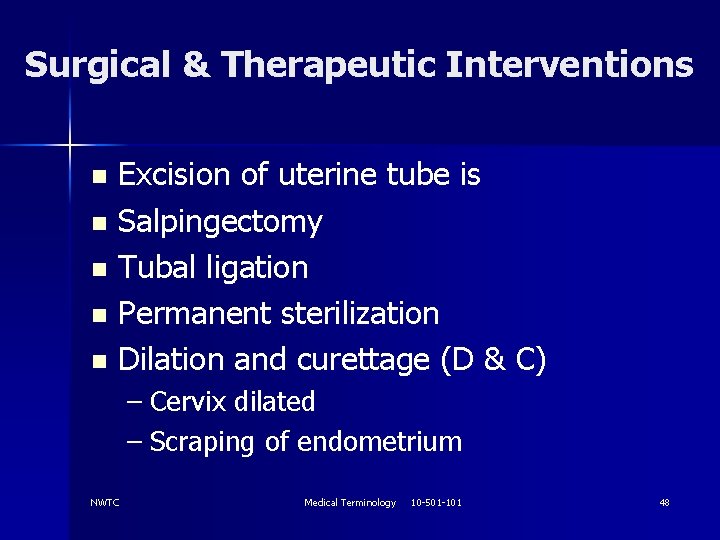 Surgical & Therapeutic Interventions Excision of uterine tube is n Salpingectomy n Tubal ligation