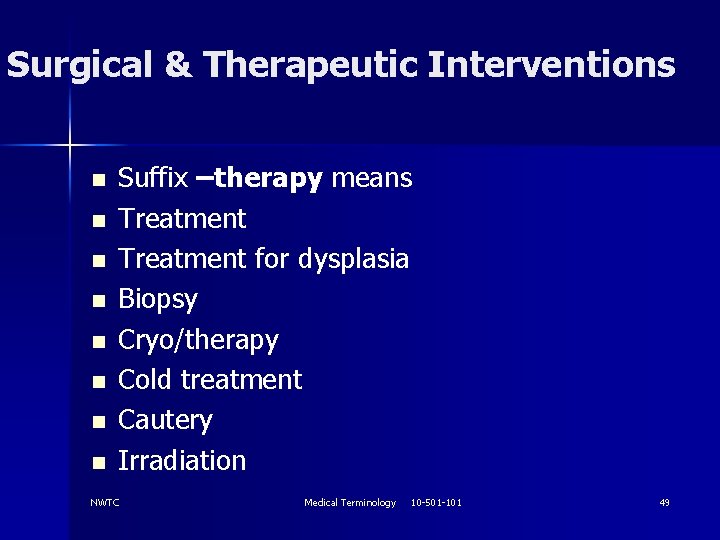 Surgical & Therapeutic Interventions n n n n Suffix –therapy means Treatment for dysplasia