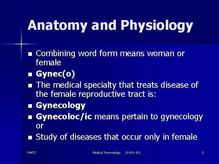 Anatomy and Physiology n n n Combining word form means woman or female Gynec(o)