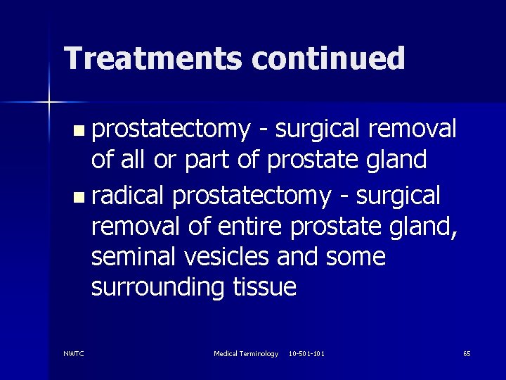 Treatments continued n prostatectomy - surgical removal of all or part of prostate gland