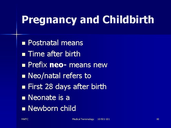 Pregnancy and Childbirth Postnatal means n Time after birth n Prefix neo- means new