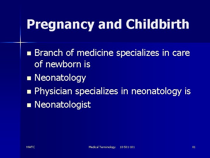 Pregnancy and Childbirth Branch of medicine specializes in care of newborn is n Neonatology