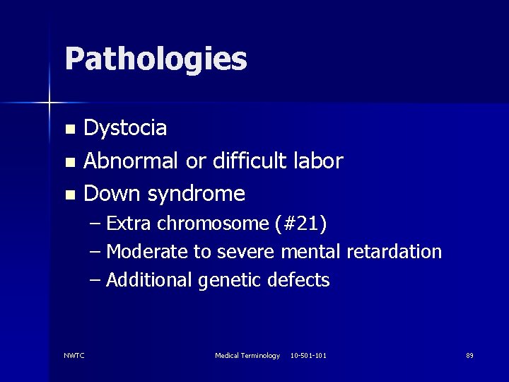Pathologies Dystocia n Abnormal or difficult labor n Down syndrome n – Extra chromosome