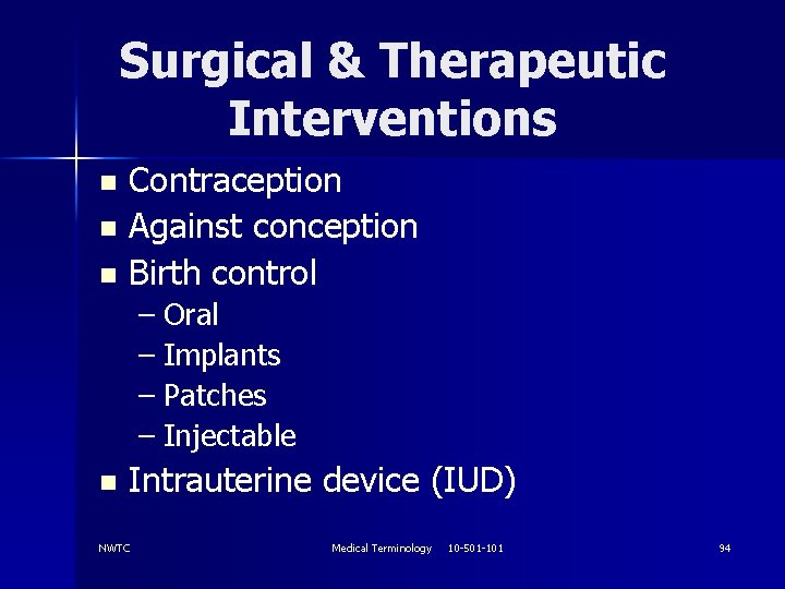 Surgical & Therapeutic Interventions Contraception n Against conception n Birth control n – Oral