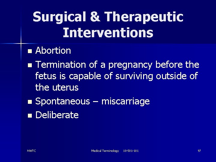 Surgical & Therapeutic Interventions Abortion n Termination of a pregnancy before the fetus is