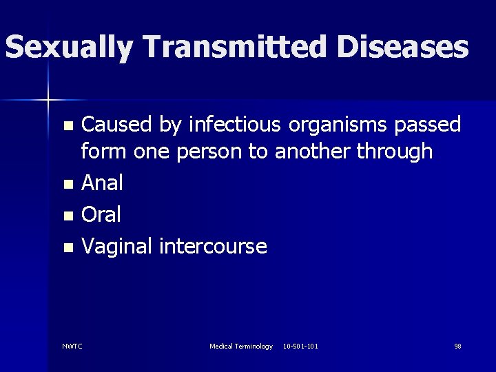 Sexually Transmitted Diseases Caused by infectious organisms passed form one person to another through