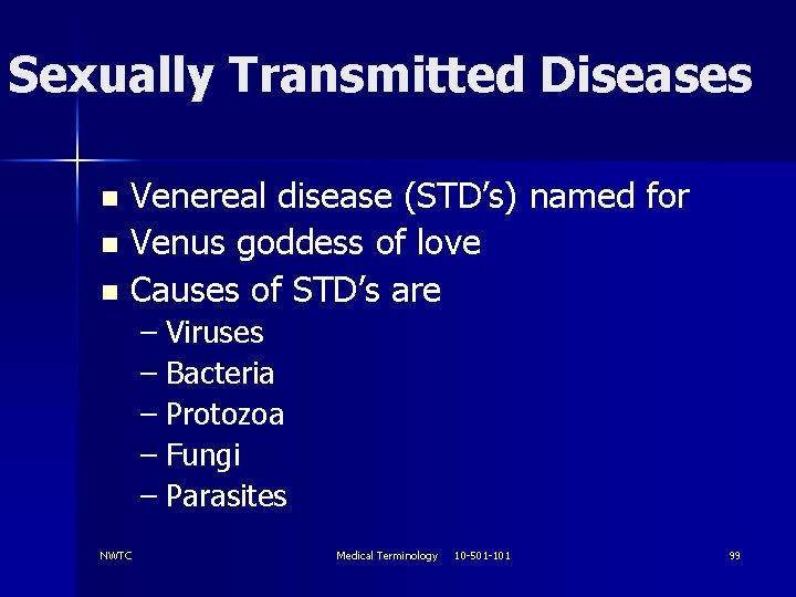 Sexually Transmitted Diseases Venereal disease (STD’s) named for n Venus goddess of love n