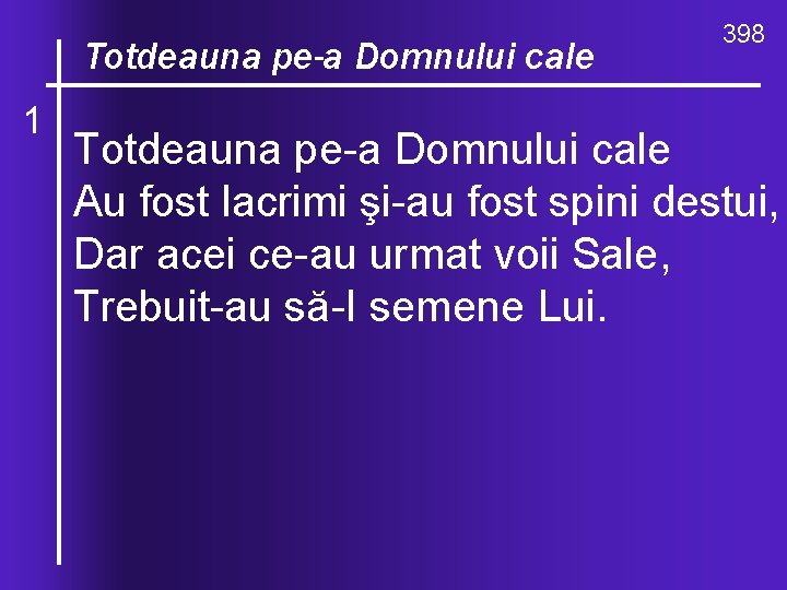 O, ce valuri, de-ndurare Totdeauna pe-a Domnului cale 1 398 Totdeauna pe a Domnului