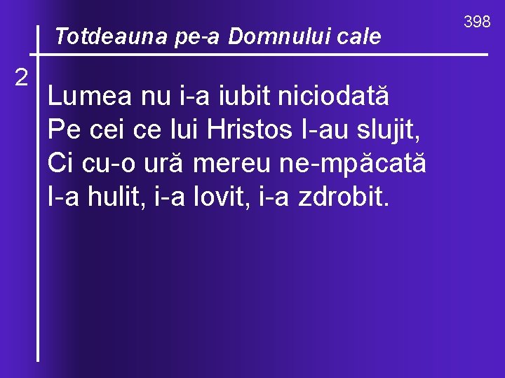 O, ce valuri, de-ndurare Totdeauna pe-a Domnului cale 2 Lumea nu i a iubit