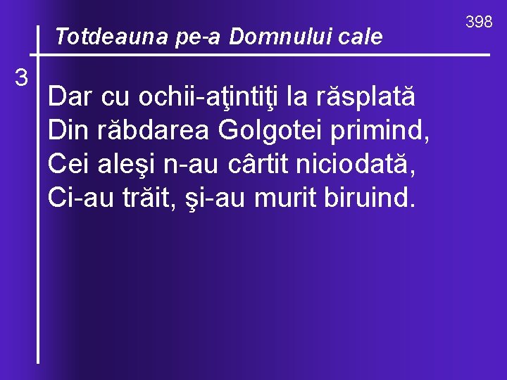 O, ce valuri, de-ndurare Totdeauna pe-a Domnului cale 3 Dar cu ochii aţintiţi la