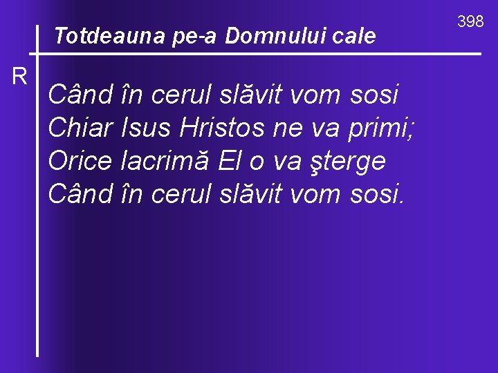 O, ce valuri, de-ndurare Totdeauna pe-a Domnului cale R Când în cerul slăvit vom