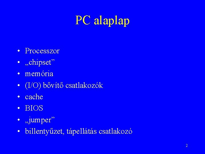 PC alaplap • • Processzor „chipset” memória (I/O) bővítő csatlakozók cache BIOS „jumper” billentyűzet,