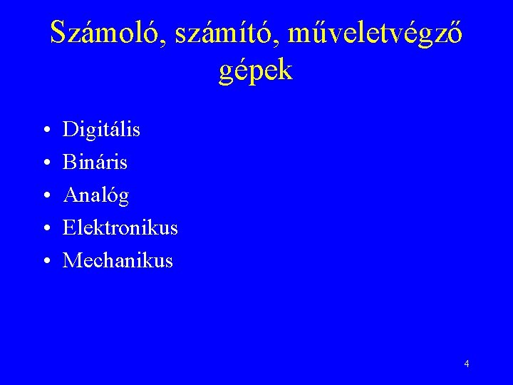 Számoló, számító, műveletvégző gépek • • • Digitális Bináris Analóg Elektronikus Mechanikus 4 