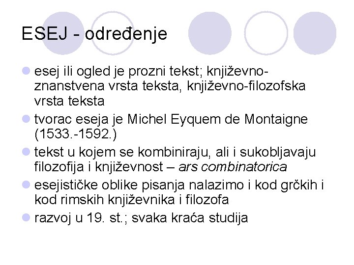 ESEJ - određenje l esej ili ogled je prozni tekst; književnoznanstvena vrsta teksta, književno-filozofska