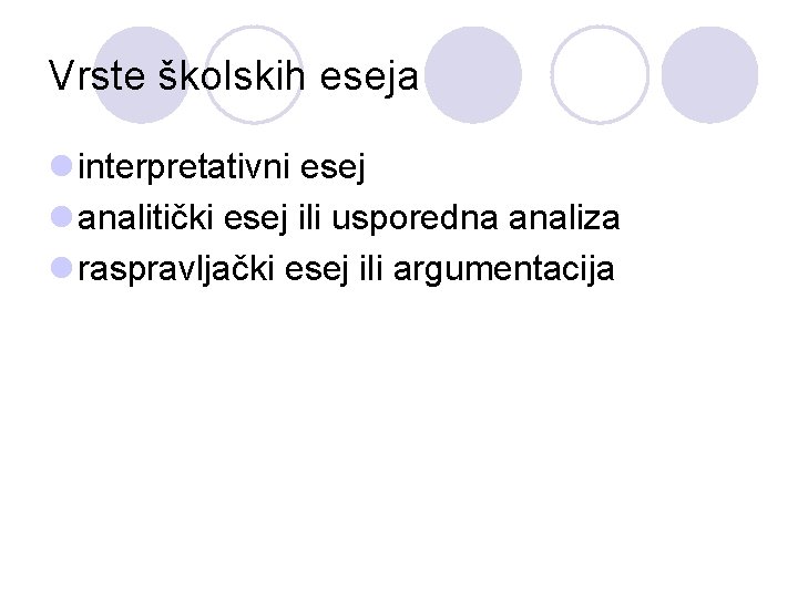 Vrste školskih eseja l interpretativni esej l analitički esej ili usporedna analiza l raspravljački