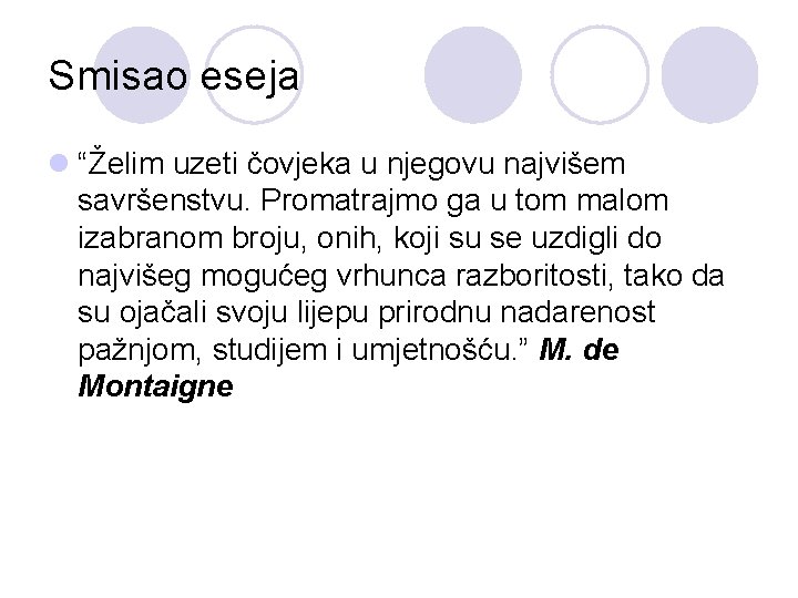 Smisao eseja l “Želim uzeti čovjeka u njegovu najvišem savršenstvu. Promatrajmo ga u tom