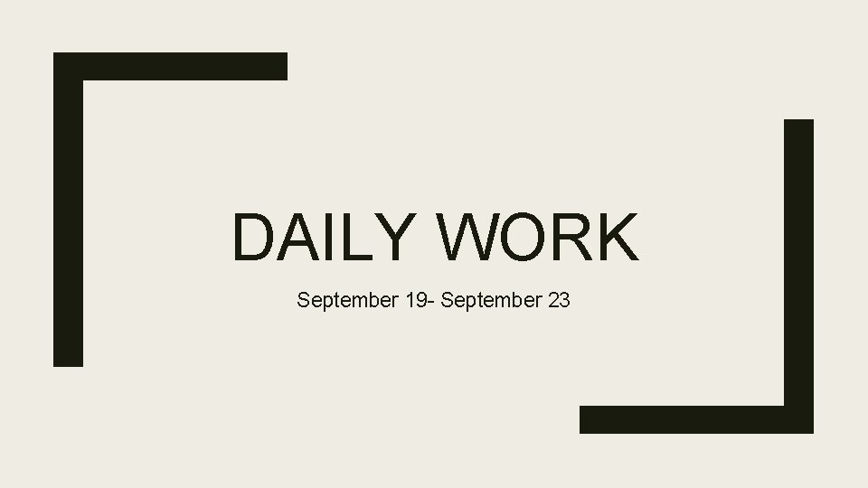 DAILY WORK September 19 - September 23 