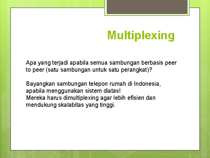 Multiplexing Apa yang terjadi apabila semua sambungan berbasis peer to peer (satu sambungan untuk Multiplexing Apa yang terjadi apabila semua sambungan berbasis peer to peer (satu sambungan untuk