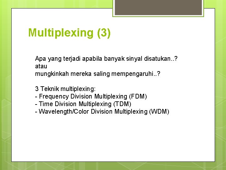 Multiplexing (3) Apa yang terjadi apabila banyak sinyal disatukan. . ? atau mungkinkah mereka Multiplexing (3) Apa yang terjadi apabila banyak sinyal disatukan. . ? atau mungkinkah mereka