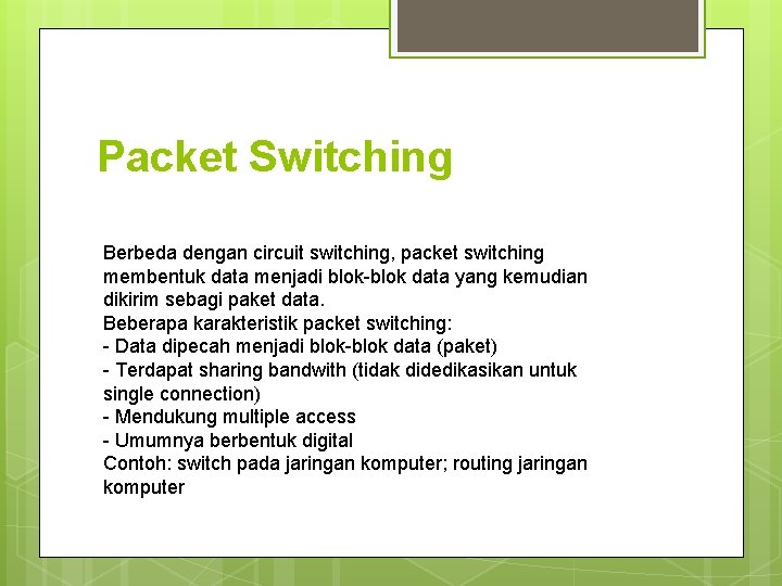 Packet Switching Berbeda dengan circuit switching, packet switching membentuk data menjadi blok-blok data yang Packet Switching Berbeda dengan circuit switching, packet switching membentuk data menjadi blok-blok data yang