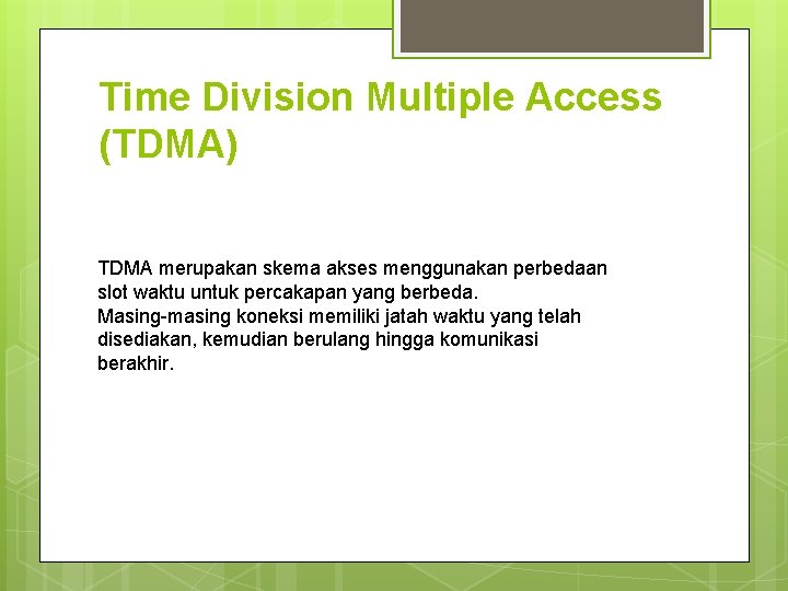 Time Division Multiple Access (TDMA) TDMA merupakan skema akses menggunakan perbedaan slot waktu untuk Time Division Multiple Access (TDMA) TDMA merupakan skema akses menggunakan perbedaan slot waktu untuk