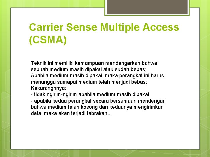 Carrier Sense Multiple Access (CSMA) Teknik ini memiliki kemampuan mendengarkan bahwa sebuah medium masih Carrier Sense Multiple Access (CSMA) Teknik ini memiliki kemampuan mendengarkan bahwa sebuah medium masih
