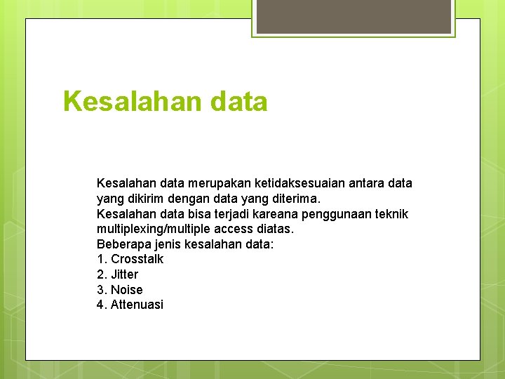 Kesalahan data merupakan ketidaksesuaian antara data yang dikirim dengan data yang diterima. Kesalahan data Kesalahan data merupakan ketidaksesuaian antara data yang dikirim dengan data yang diterima. Kesalahan data