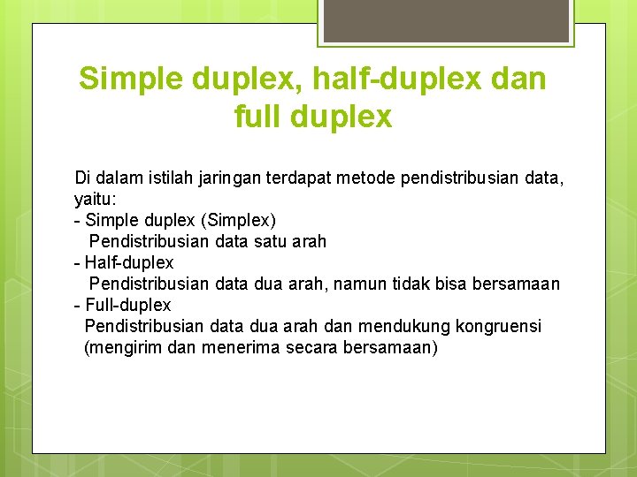 Simple duplex, half-duplex dan full duplex Di dalam istilah jaringan terdapat metode pendistribusian data, Simple duplex, half-duplex dan full duplex Di dalam istilah jaringan terdapat metode pendistribusian data,