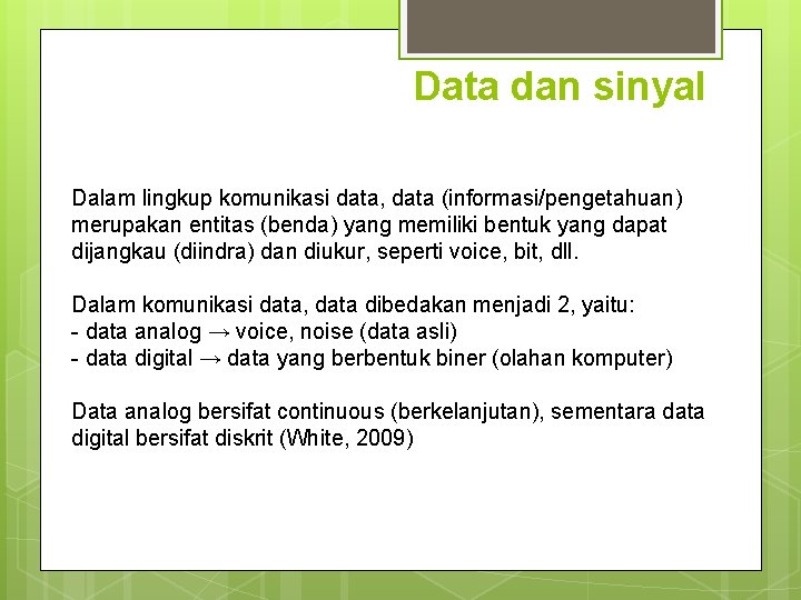 Data dan sinyal Dalam lingkup komunikasi data, data (informasi/pengetahuan) merupakan entitas (benda) yang memiliki Data dan sinyal Dalam lingkup komunikasi data, data (informasi/pengetahuan) merupakan entitas (benda) yang memiliki