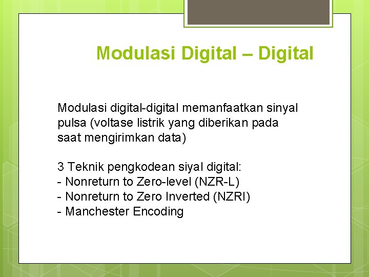 Modulasi Digital – Digital Modulasi digital-digital memanfaatkan sinyal pulsa (voltase listrik yang diberikan pada Modulasi Digital – Digital Modulasi digital-digital memanfaatkan sinyal pulsa (voltase listrik yang diberikan pada