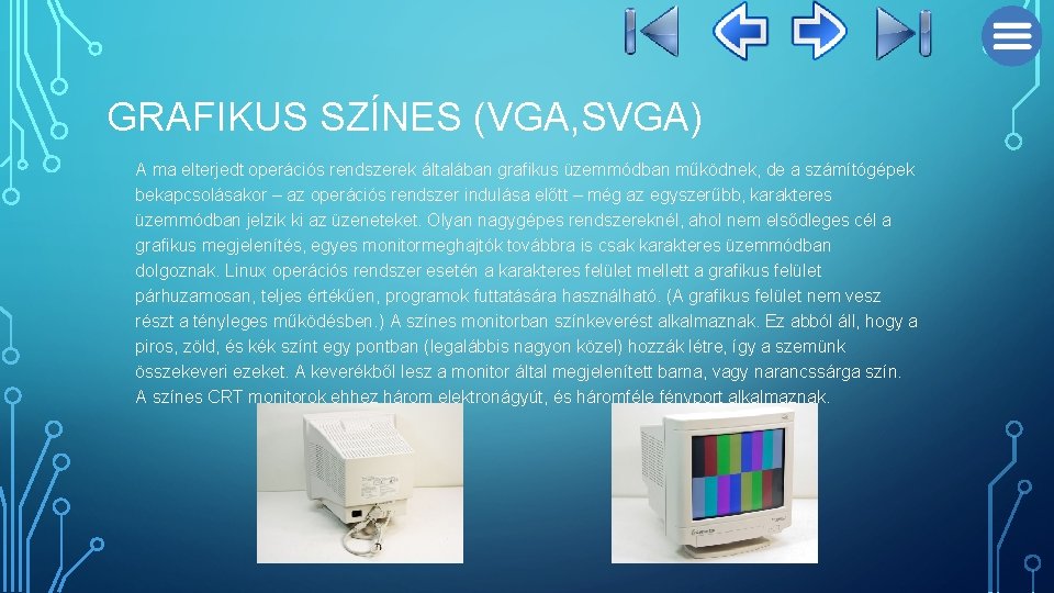 GRAFIKUS SZÍNES (VGA, SVGA) A ma elterjedt operációs rendszerek általában grafikus üzemmódban működnek, de