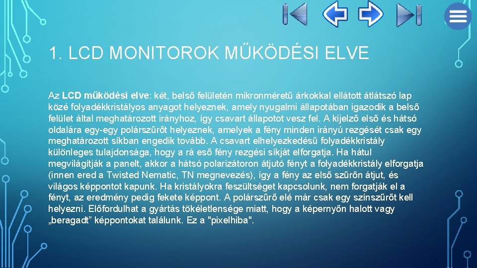 1. LCD MONITOROK MŰKÖDÉSI ELVE Az LCD működési elve: két, belső felületén mikronméretű árkokkal