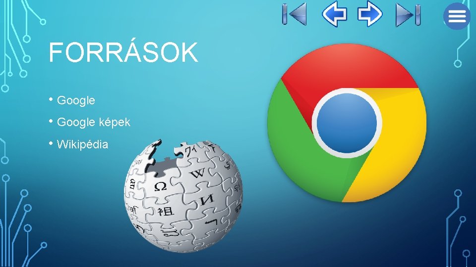 FORRÁSOK • Google képek • Wikipédia 