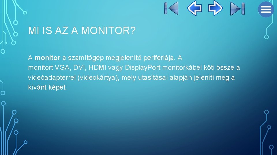 MI IS AZ A MONITOR? A monitor a számítógép megjelenítő perifériája. A monitort VGA,