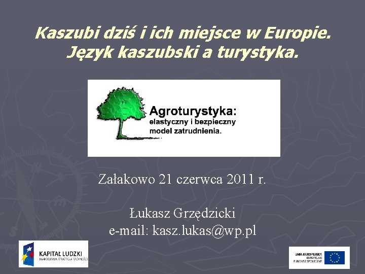 Kaszubi dziś i ich miejsce w Europie. Język kaszubski a turystyka. Załakowo 21 czerwca