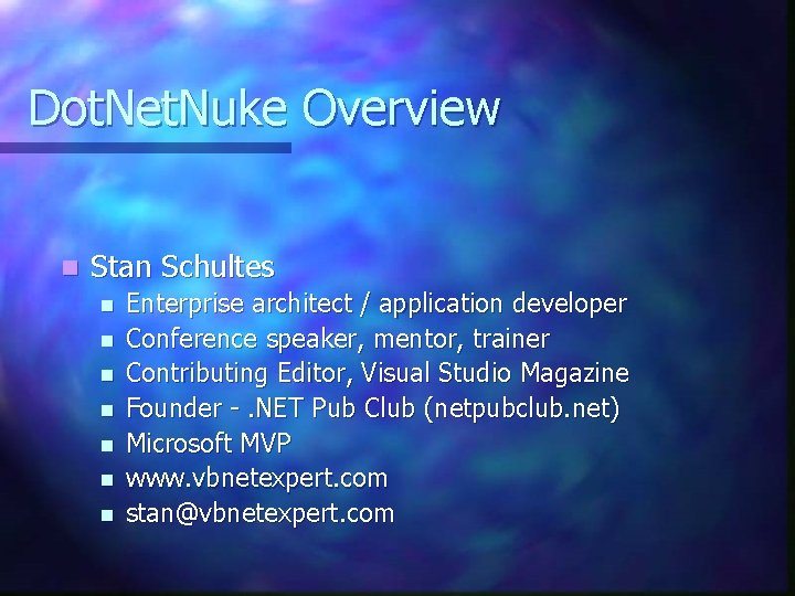 Dot. Net. Nuke Overview n Stan Schultes n n n n Enterprise architect /