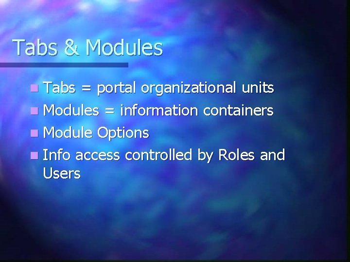 Tabs & Modules n Tabs = portal organizational units n Modules = information containers