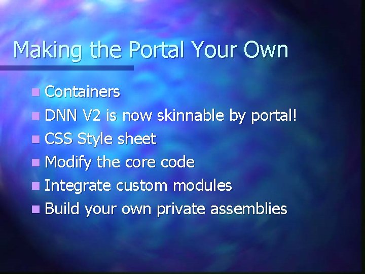 Making the Portal Your Own n Containers n DNN V 2 is now skinnable