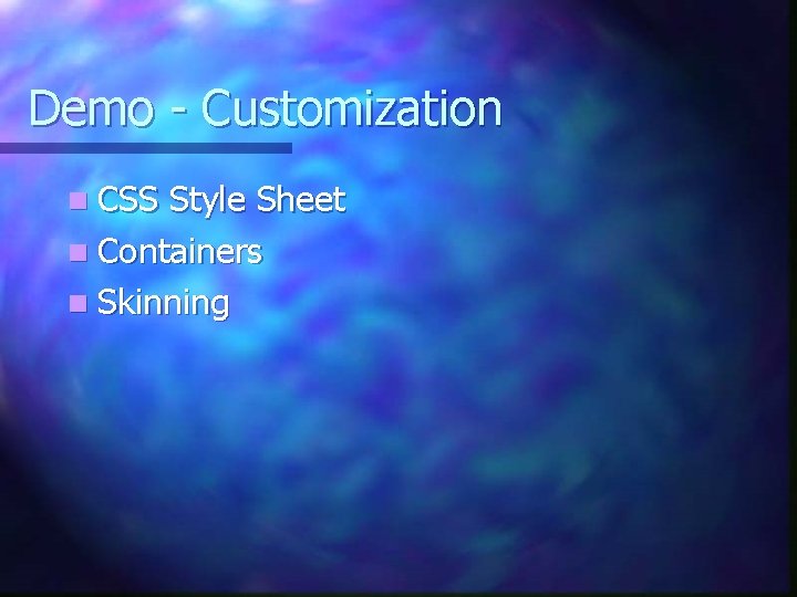 Demo - Customization n CSS Style Sheet n Containers n Skinning 