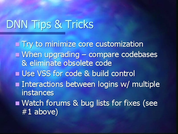 DNN Tips & Tricks n Try to minimize core customization n When upgrading –