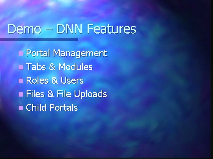 Demo – DNN Features n Portal Management n Tabs & Modules n Roles &